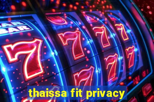 thaissa fit privacy