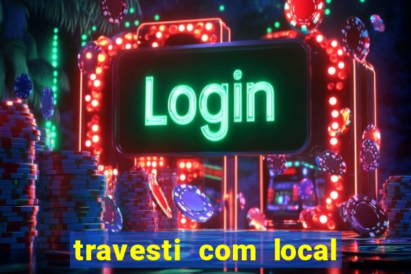 travesti com local salvador bahia