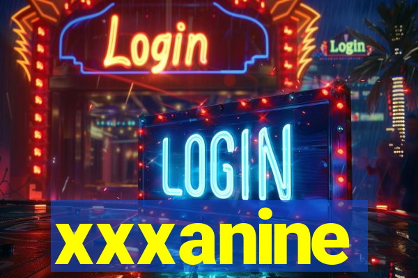xxxanine