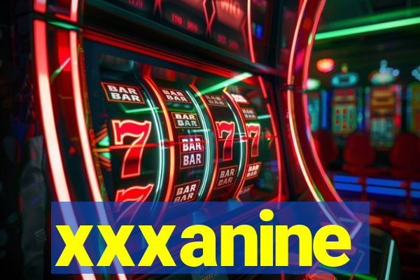xxxanine