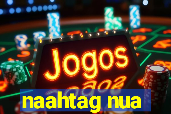naahtag nua