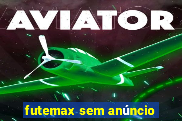 futemax sem anúncio