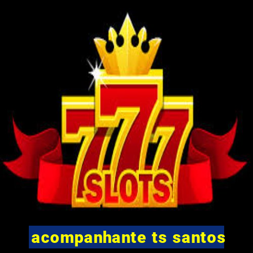 acompanhante ts santos