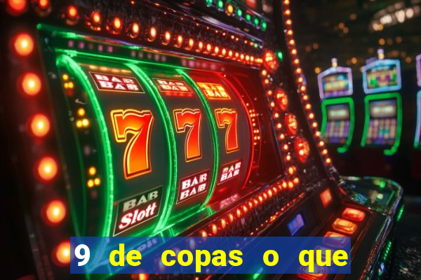 9 de copas o que ele sente por mim