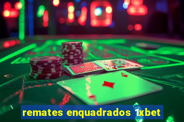 remates enquadrados 1xbet