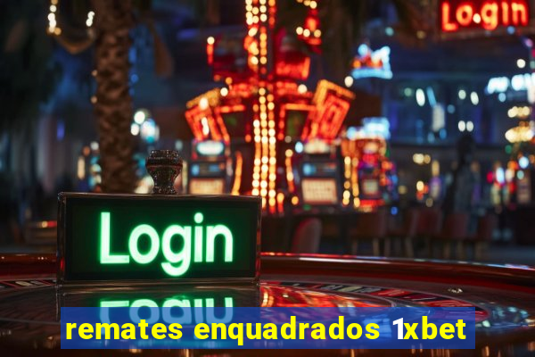 remates enquadrados 1xbet