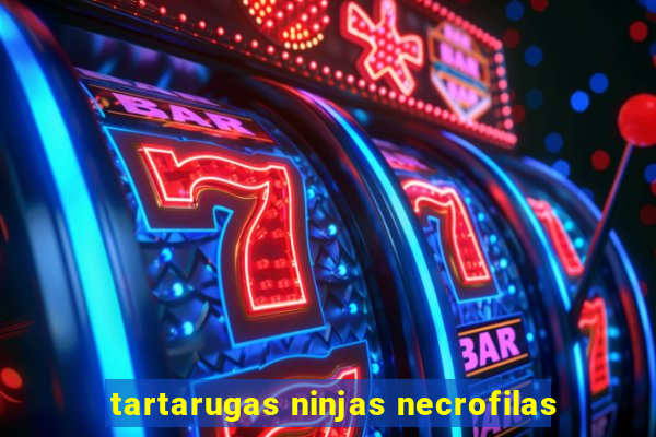 tartarugas ninjas necrofilas