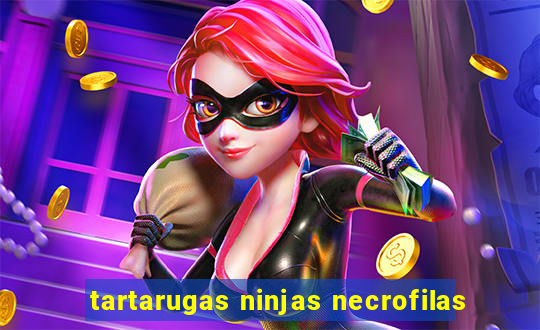 tartarugas ninjas necrofilas