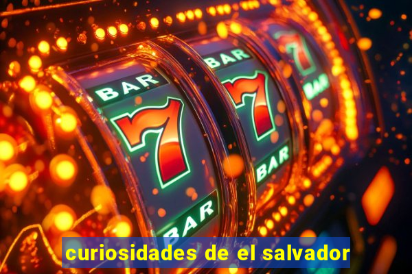 curiosidades de el salvador