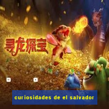 curiosidades de el salvador