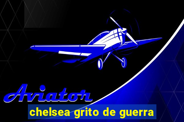 chelsea grito de guerra