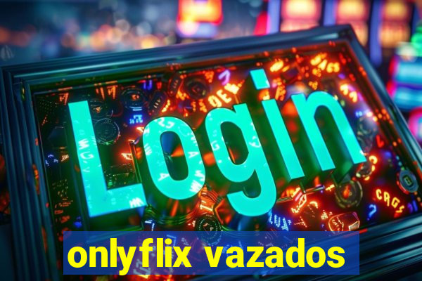 onlyflix vazados