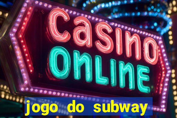 jogo do subway surf de ganhar dinheiro
