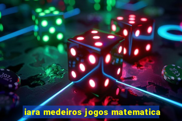 iara medeiros jogos matematica