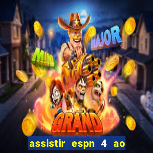 assistir espn 4 ao vivo grátis