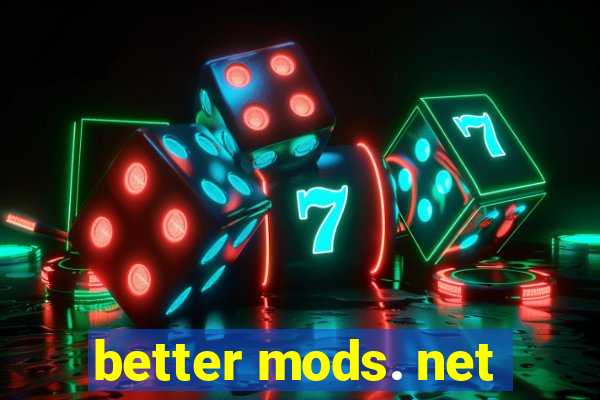 better mods. net