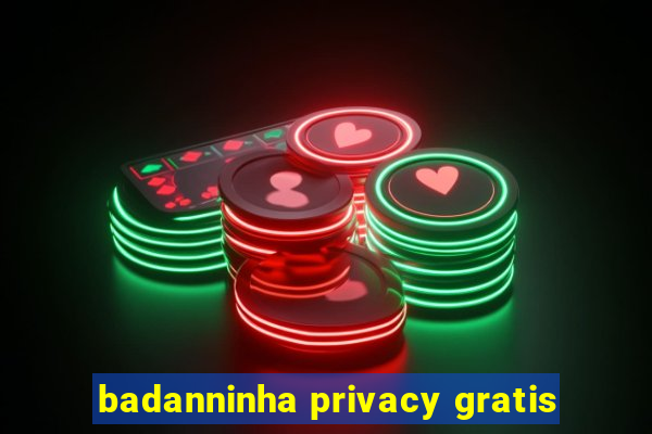 badanninha privacy gratis