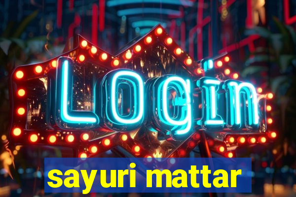 sayuri mattar