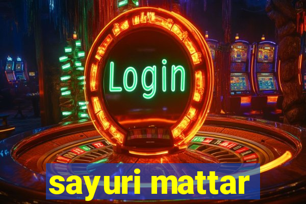 sayuri mattar