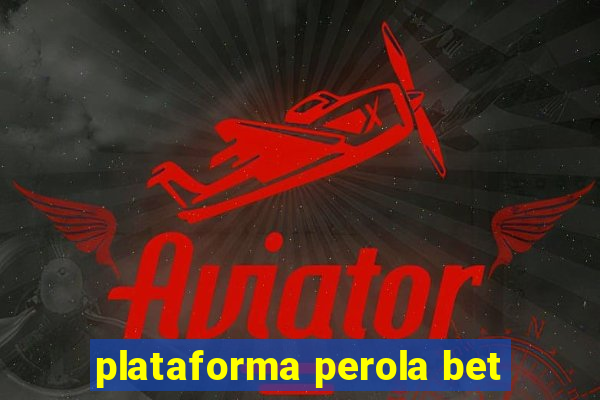 plataforma perola bet