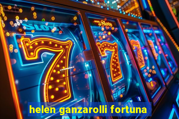 helen ganzarolli fortuna