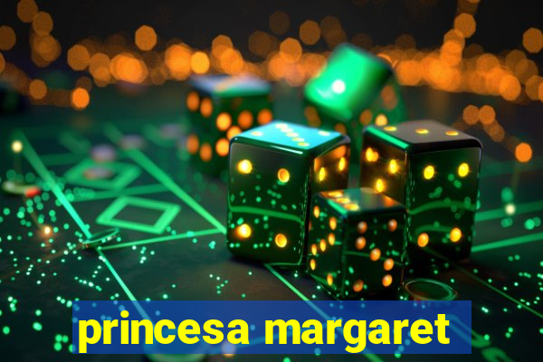 princesa margaret