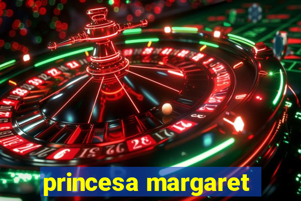 princesa margaret