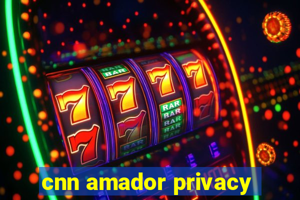 cnn amador privacy