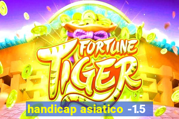 handicap asiatico -1.5