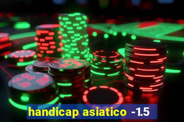 handicap asiatico -1.5