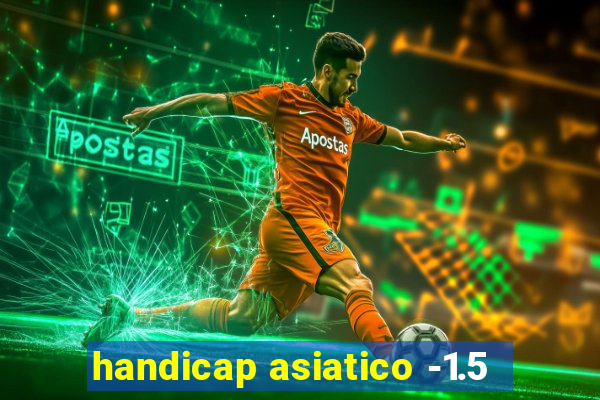 handicap asiatico -1.5