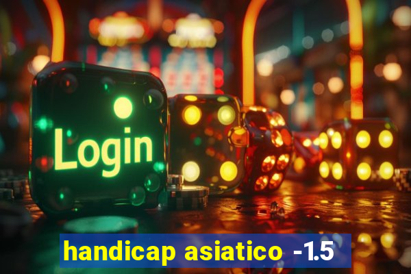 handicap asiatico -1.5