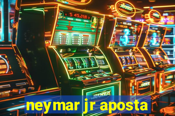 neymar jr aposta