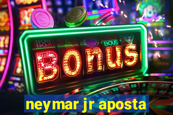 neymar jr aposta