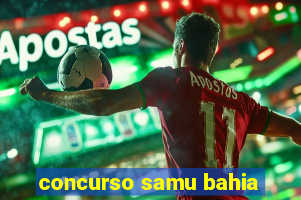 concurso samu bahia