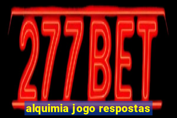 alquimia jogo respostas