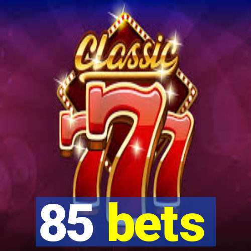 85 bets