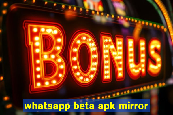 whatsapp beta apk mirror