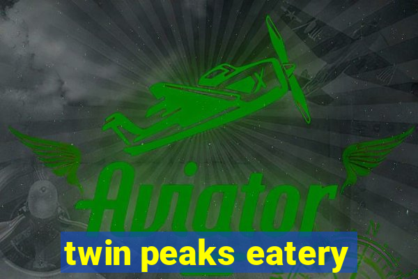 twin peaks eatery