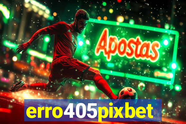 erro405pixbet