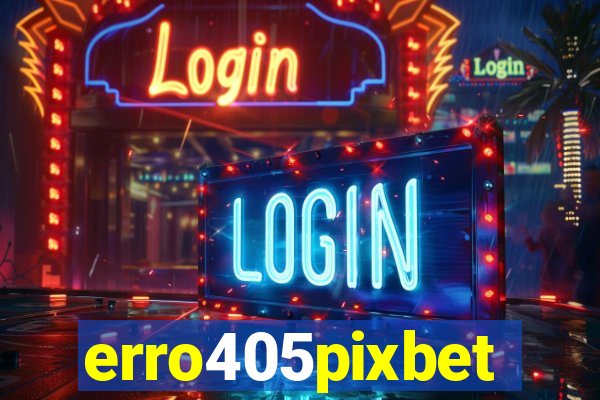 erro405pixbet