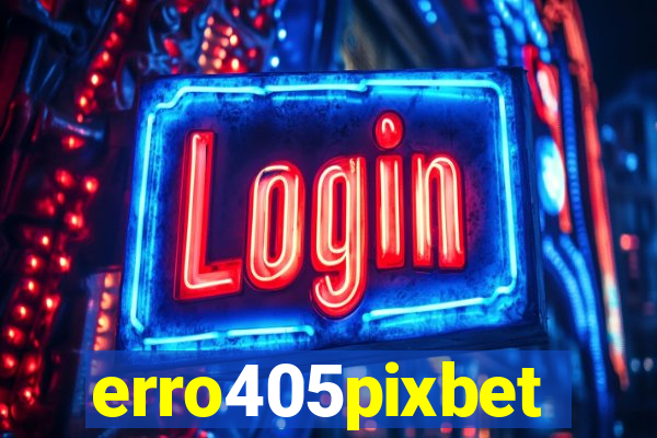 erro405pixbet