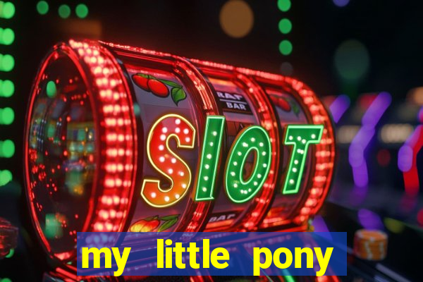 my little pony jogos de vestir