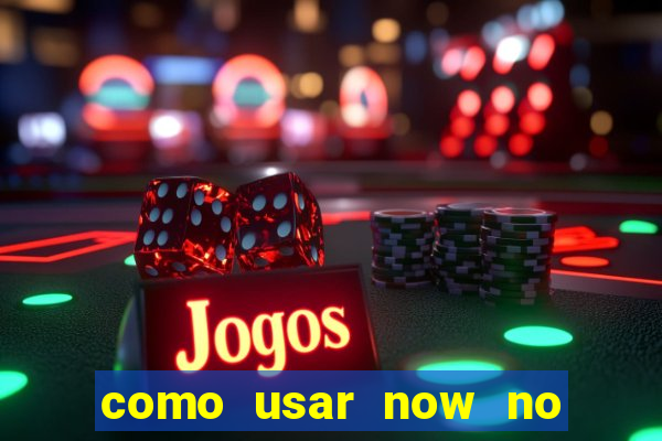 como usar now no big win