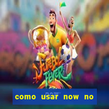 como usar now no big win