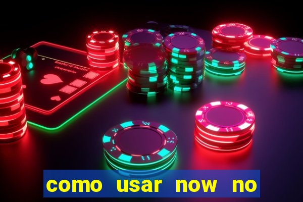 como usar now no big win