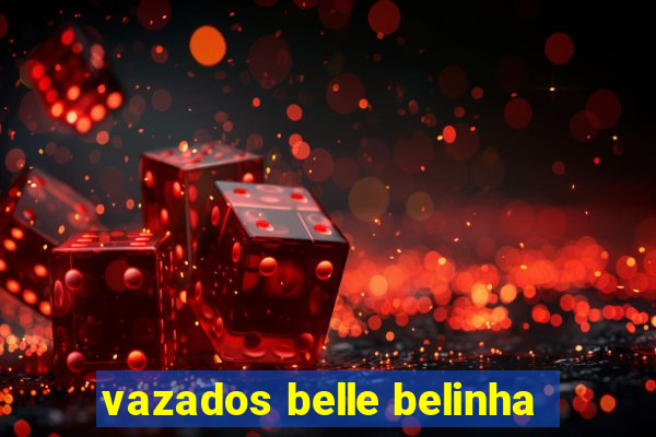 vazados belle belinha