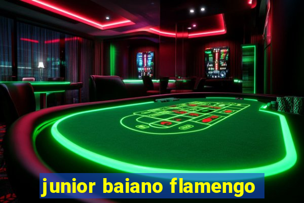 junior baiano flamengo