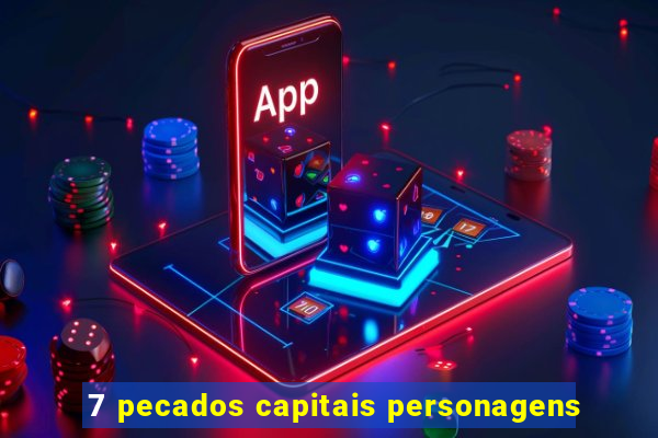 7 pecados capitais personagens