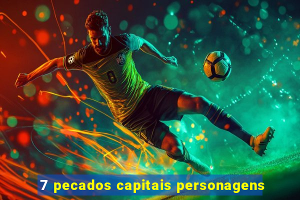 7 pecados capitais personagens
